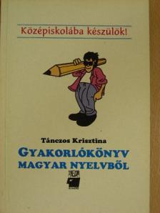 Tánczos Krisztina - Gyakorlókönyv magyar nyelvből [antikvár]