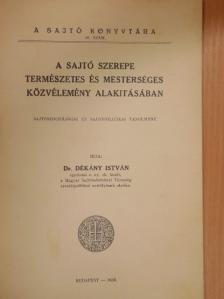 Dr. Dékány István - A sajtó szerepe természetes és mesterséges közvélemény alakitásában [antikvár]