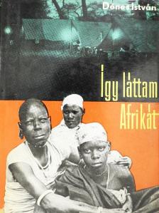 Dénes István - Így láttam Afrikát [antikvár]