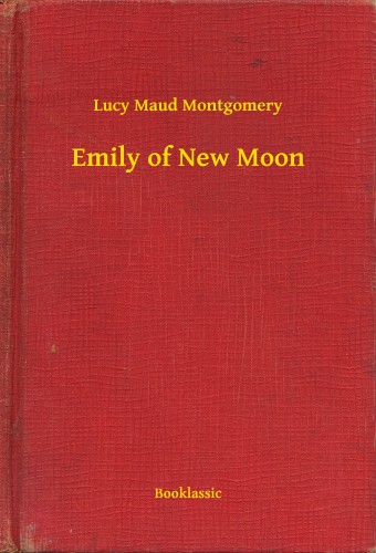 Lucy Maud Montgomery - Emily of New Moon [eKönyv: epub, mobi]