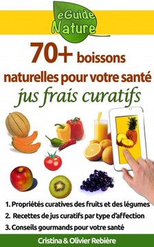 Olivier Rebiere Cristina Rebiere, - 70 boissons naturelles pour votre santé - jus frais curatifs de fruits et légumes [eKönyv: epub, mobi]