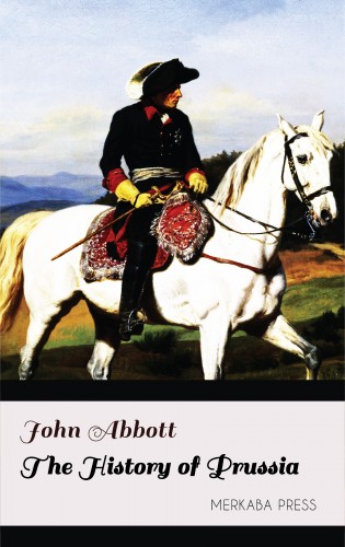 Abbott John - The History of Prussia [eKönyv: epub, mobi]