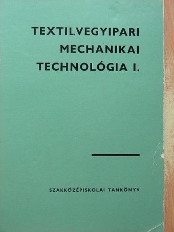 Marosi József - Textilvegyipari mechanikai technológia I. [antikvár]