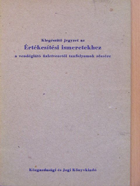 Dr. Borda József - Kiegészítő jegyzet az Értékesítési ismeretekhez a vendéglátó üzletvezetői tanfolyamok részére [antikvár]