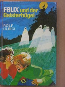 Rolf Ulrici - Felix und der Geisterhügel [antikvár]