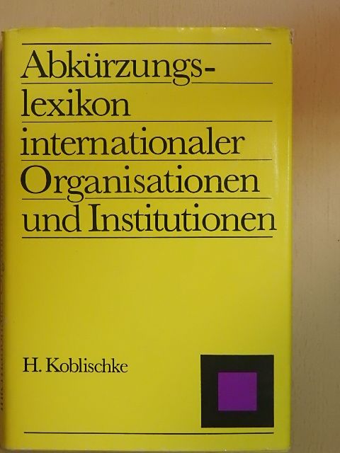 Heinz Koblischke - Abkürzungslexikon internationaler Organisationen und Institutionen [antikvár]