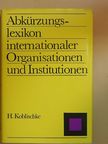 Heinz Koblischke - Abkürzungslexikon internationaler Organisationen und Institutionen [antikvár]