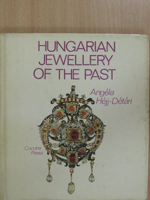 Angéla Héjj-Détári - Hungarian Jewellery of the Past [antikvár]