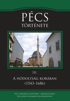 Sudár Balázs, Varga Szabolcs, Varga J. János - Pécs története III. A hódoltság korában (1543-1686)