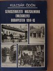 Kulcsár Ödön - Szakszervezeti mozgalmunk emlékhelyei Budapesten 1914-ig [antikvár]