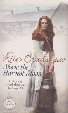 Rita Bradshaw - Above The Harvest Moon [antikvár]