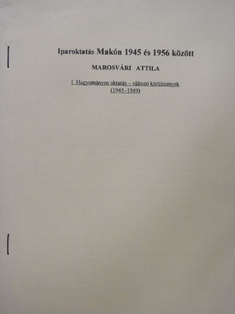 Marosvári Attila - Iparoktatás Makón 1945 és 1956 között I. [antikvár]