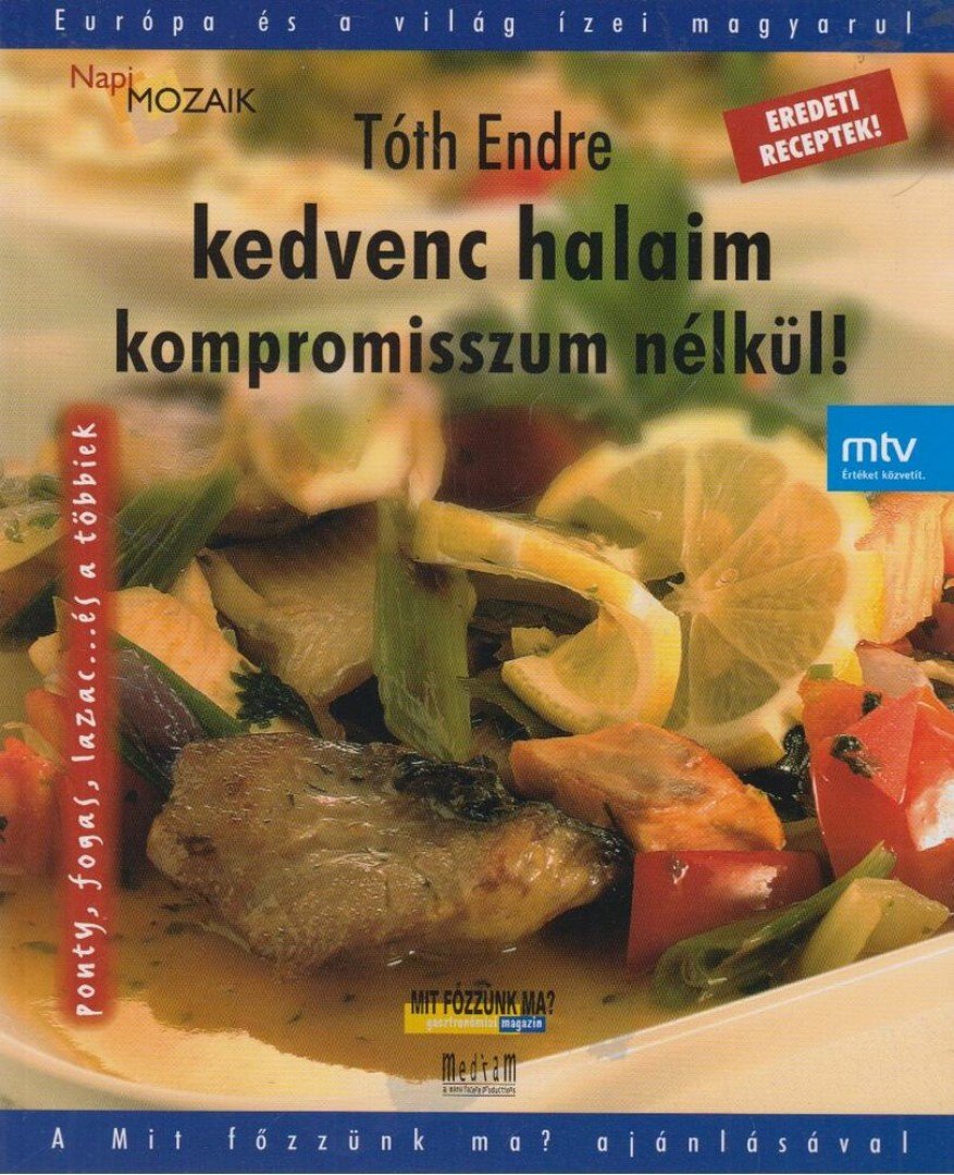 Tóth Endre - Kedvenc halaim kompromisszum nélkül! [antikvár]