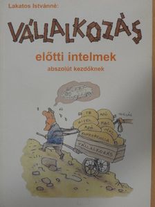Lakatos Istvánné - Vállalkozás előtti intelmek abszolút kezdőknek [antikvár]