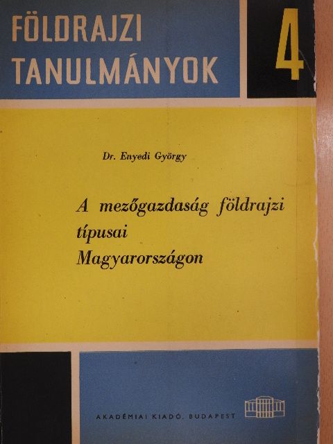 Dr. Enyedi György - A mezőgazdaság földrajzi típusai Magyarországon [antikvár]