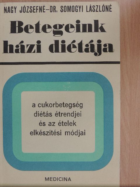 Dr. Somogyi Lászlóné - A cukorbetegség diétás étrendjei és az ételek elkészítési módjai [antikvár]