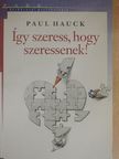 Paul Hauck - Így szeress, hogy szeressenek! [antikvár]
