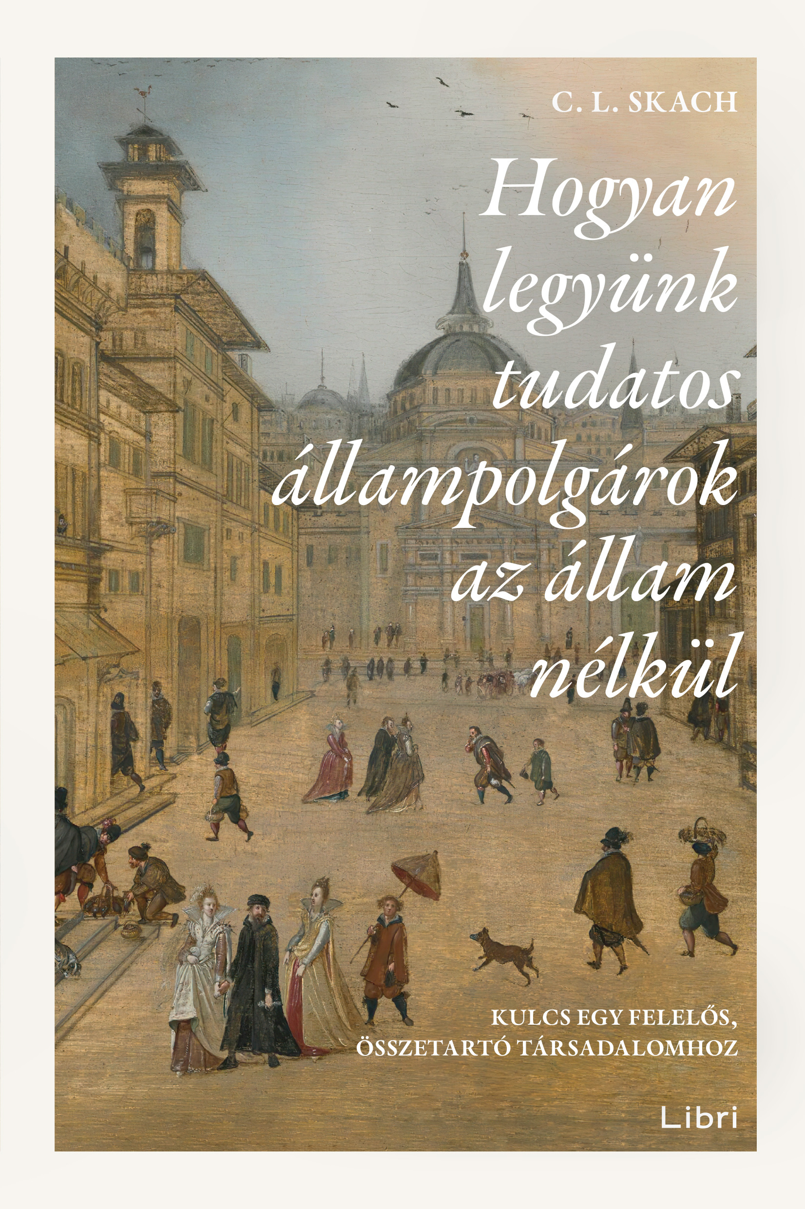 Skach C. L. - Hogyan legyünk tudatos állampolgárok az állam nélkül [eKönyv: epub, mobi]