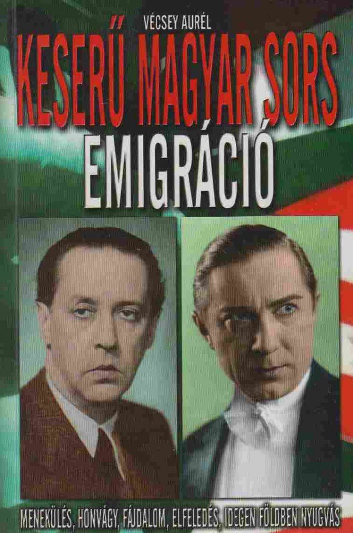 Vécsey Aurél - Keserű magyar sors: Emigráció [antikvár]