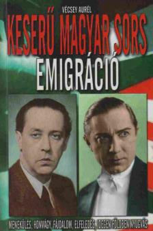 Vécsey Aurél - Keserű magyar sors: Emigráció [antikvár]