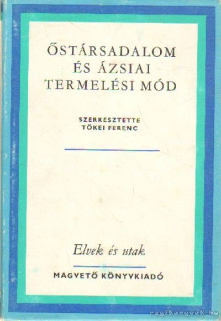TŐKEI FERENC - Őstársadalom és ázsiai termelési mód [antikvár]