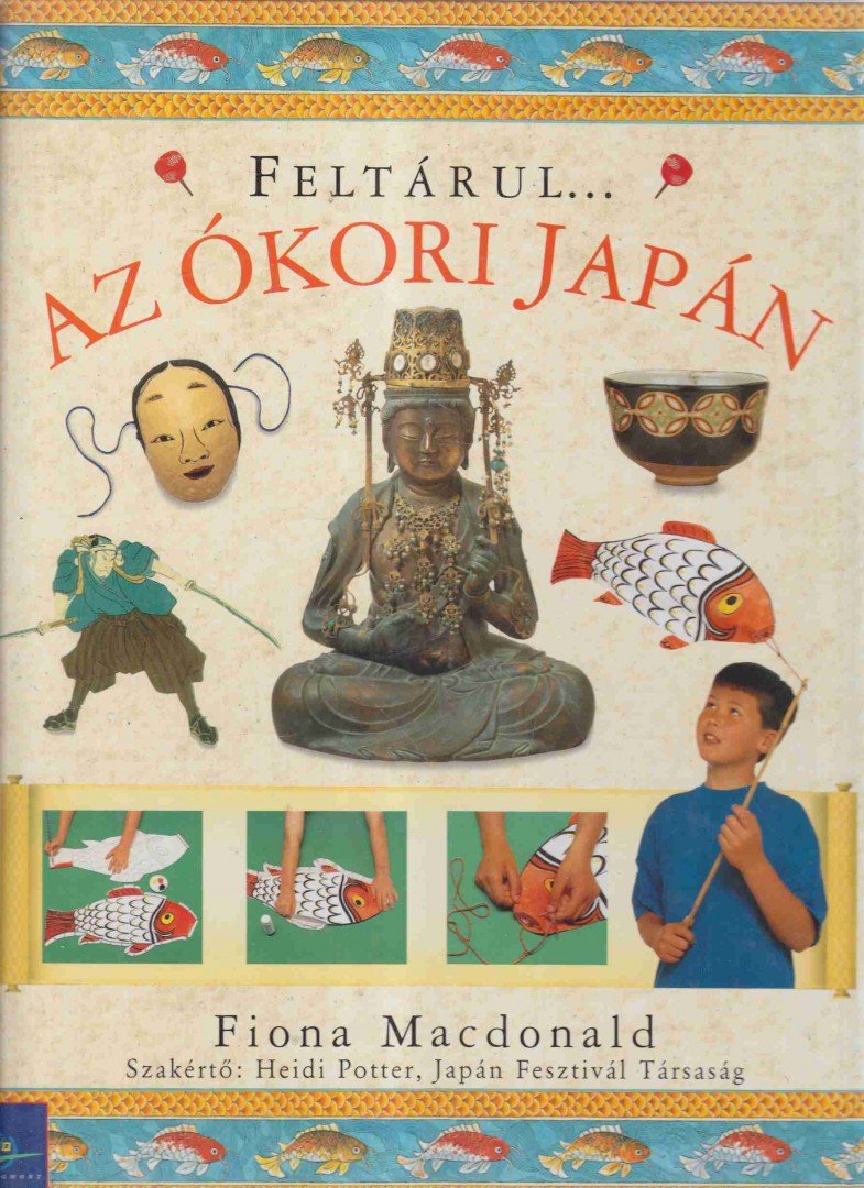 MacDonald, Fiona - Feltárul... Az ókori Japán [antikvár]