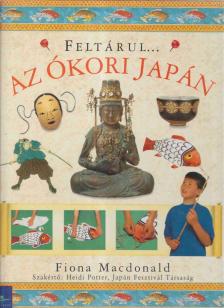 MacDonald, Fiona - Feltárul... Az ókori Japán [antikvár]