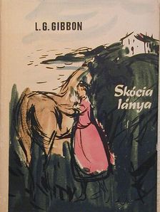 Lewis Grassic Gibbon - Skócia lánya [antikvár]
