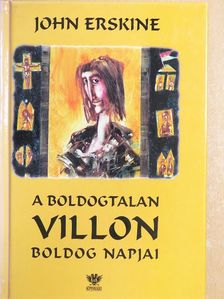 John Erskine - A boldogtalan Villon boldog napjai [antikvár]