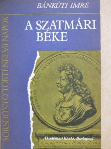 Bánkúti Imre - A szatmári béke [antikvár]