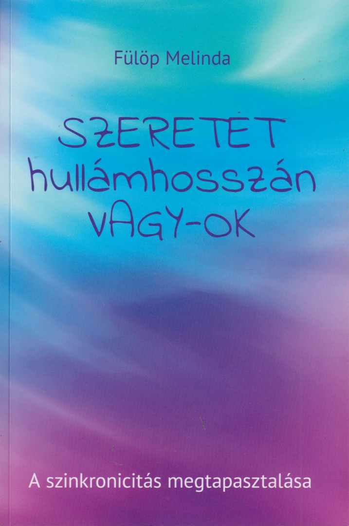 Fülöp Melinda - Szeretet hullámhosszán vagy-ok [antikvár]
