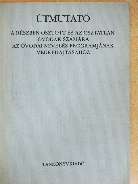 Dudás János - Útmutató a részben osztott és az osztatlan óvodák számára az óvodai nevelés programjának végrehajtásához [antikvár]
