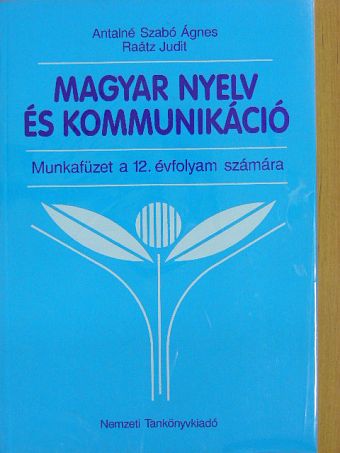 Antalné Dr. Szabó Ágnes - Magyar nyelv és kommunikáció - Munkafüzet a 12. évfolyam számára [antikvár]