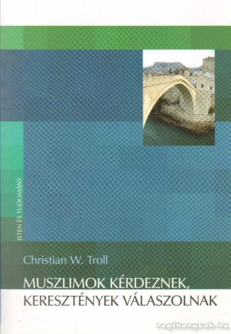 Troll, Christian W. - Muszlimok kérdeznek, keresztények válaszolnak [antikvár]