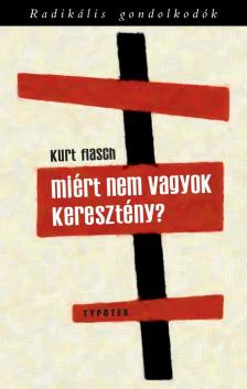 Kurt Flasch - Miért nem vagyok keresztény? - Beszámoló és érvelés [antikvár]