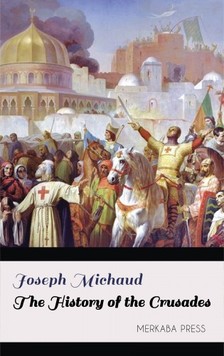 Michaud Joseph - The History of the Crusades [eKönyv: epub, mobi]