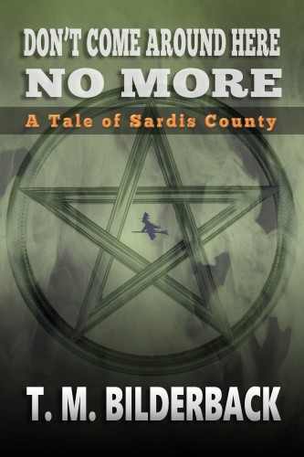 Bilderback T. M. - Don't Come Around Here No More - A Tale Of Sardis County [eKönyv: epub, mobi]