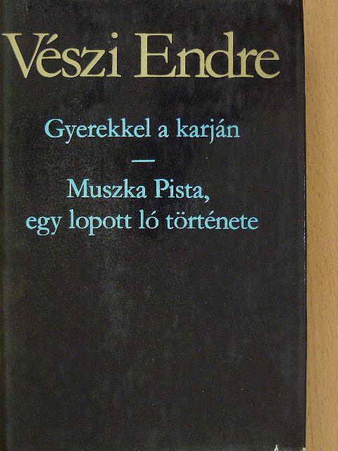 Vészi Endre - Gyerekkel a karján/Muszka Pista, egy lopott ló története [antikvár]