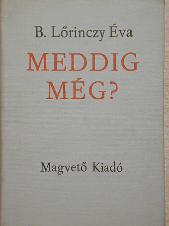 B. Lőrinczy Éva - Meddig még? [antikvár]