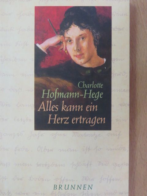 Charlotte Hofmann-Hege - Alles kann ein Herz ertragen [antikvár]