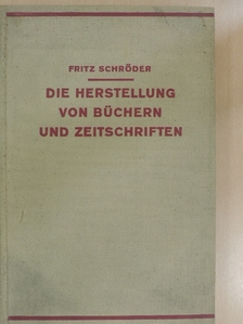 Fritz Schröder - Die Herstellung von Büchern und Zeitschriften [antikvár]