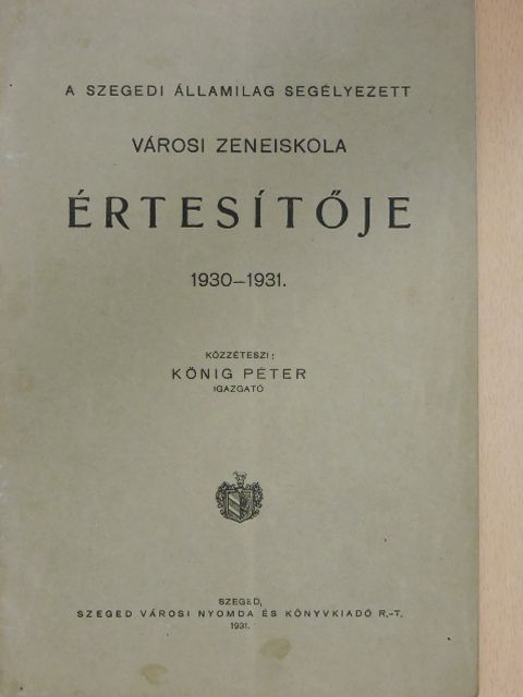 A szegedi államilag segélyezett városi zeneiskola értesítője 1930-1931. [antikvár]