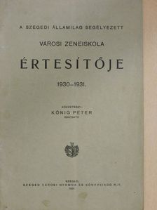 A szegedi államilag segélyezett városi zeneiskola értesítője 1930-1931. [antikvár]