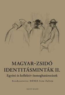 DÉNES IVÁN ZOLTÁN (SZERK.) - Magyar-zsidó identitásminták II. Egyéni és Kollektív önmeghatározások