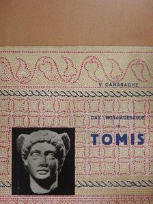 V. Canarache - Das Mosaikgebäude in Tomis [antikvár]