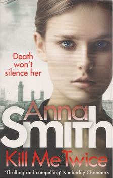 Anna Smith - Kill Me Twice [antikvár]