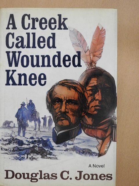 Douglas C. Jones - A Creek Called Wounded Knee [antikvár]