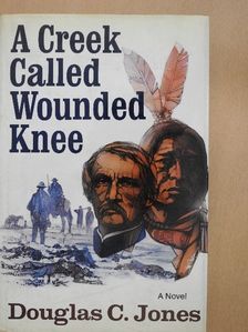 Douglas C. Jones - A Creek Called Wounded Knee [antikvár]
