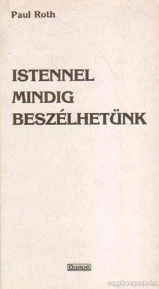Roth, Paul - Istennel mindig beszélhetünk [antikvár]