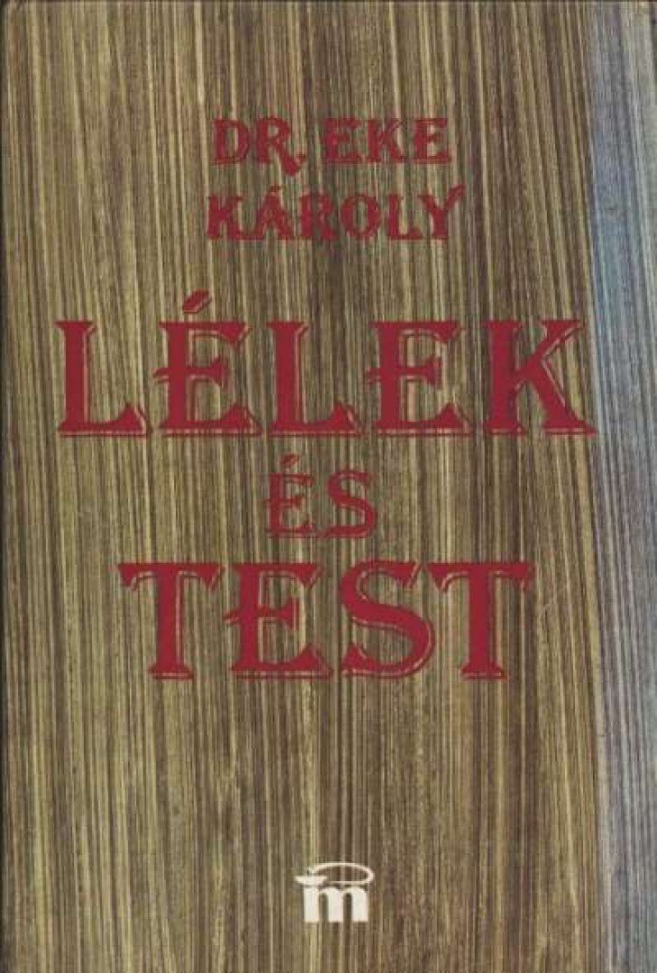 Dr. Eke Károly - Lélek és test [antikvár]